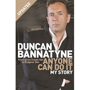 Bannatyne, Duncan Anyone Can Do It: My Story Bannatyne, Duncan Anyone Can Do It: My Story
