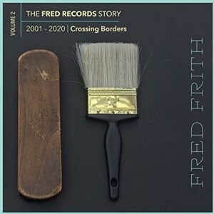 The Fred Records Story: Volume 2 Crossing Borders The Fred Records Story: Volume 2 Crossing Borders