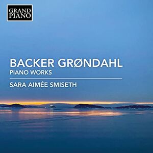 Agathe Backer Grøndahl: Piano Works Agathe Backer Grøndahl: Piano Works