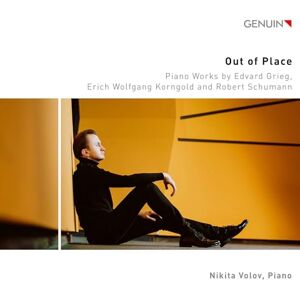 Out of Place Piano Works by Edvard Grieg; Erich Wolfgang Korngold and Robert Schumann Out of Place Piano Works by Edvard Grieg; Erich Wolfgang Korngold and Robert Schumann