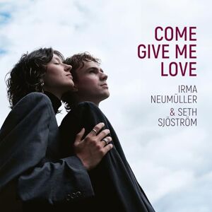 Irma Neumuoller & Seth Sjostrom: Come Give Me Love Irma Neumuoller & Seth Sjostrom: Come Give Me Love