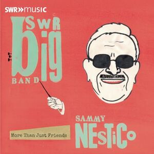 SWR Big Band plays the music of Sammy Nestico: More Than Just Friends SWR Big Band plays the music of Sammy Nestico: More Than Just Friends