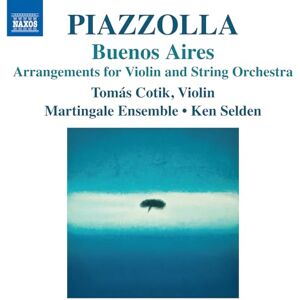 Astor Piazzolla: Buenos Aires Arrangements for Violin and String Orchestra Astor Piazzolla: Buenos Aires Arrangements for Violin and String Orchestra