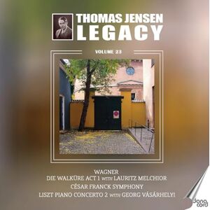 Thomas Jensen Legacy, Vol. 23 Richard Wagner: Die Walkure Act 1; Cesar Franck: Symphony in D minor; Franz Liszt: Piano Concerto No. 2 Thomas Jensen Legacy, Vol. 23 Richard Wagner: Die Walkure Act 1; Cesar Franck: Symphony in D minor; Franz Liszt: Piano Concerto No. 2
