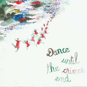 Dance Until the Crimes End Dance Until the Crimes End