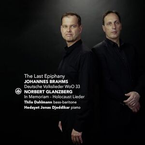 The Last Epiphany Brahms: Deutsche Volkslieder; Glanzberg: In Memoriam-Holocaust Lieder The Last Epiphany Brahms: Deutsche Volkslieder; Glanzberg: In Memoriam-Holocaust Lieder