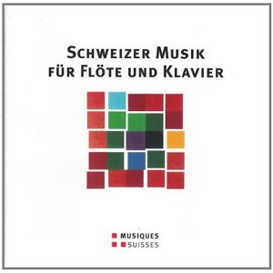 Schweizer Musik für Flöte und Klavier Schweizer Musik für Flöte und Klavier
