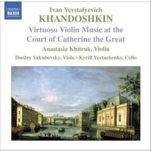 KHANDOSHKIN: Virtuoso Violin Music at the Court of Catherine the Great KHANDOSHKIN: Virtuoso Violin Music at the Court of Catherine the Great