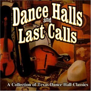 Dance Halls And Last Calls: A Collection Of Texas Dance Hall Dance Halls And Last Calls: A Collection Of Texas Dance Hall
