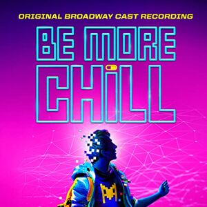 Be More Chill (Original Broadway Cast Recording) Be More Chill (Original Broadway Cast Recording)