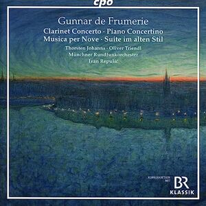 Gunnar de Frumerie: Clarinet Concerto; Concertino for Piano & String Orchestra; Musica per Nove; Suite im alten Stil Gunnar de Frumerie: Clarinet Concerto; Concertino for Piano & String Orchestra; Musica per Nove; Suite im alten Stil