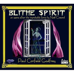 Blithe Spirit: An Opera After The Improbable Farce By Noel Coward Blithe Spirit: An Opera After The Improbable Farce By Noel Coward