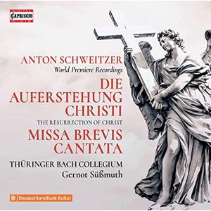 Anton Schweitzer: Die Auferstehung Christi, Missa Brevis Cantata Anton Schweitzer: Die Auferstehung Christi, Missa Brevis Cantata