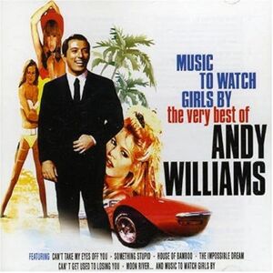 Music to Watch Girls By: The Very Best of Andy Williams Music to Watch Girls By: The Very Best of Andy Williams