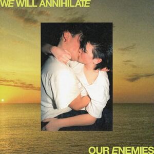 We Will Annihilate Our Enemies We Will Annihilate Our Enemies