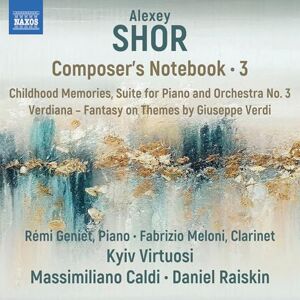 Alexey Shor: Composer's Notebook, Vol. 3 Childhood Memories; Suite for Piano and Orchestra No. 3; Verdiana Fantasy on Themese by Giuseppe Verdi Alexey Shor: Composer's Notebook, Vol. 3 Childhood Memories; Suite for Piano and Orchestra No. 3; Verdiana Fantasy on Themese by Giuseppe Verdi