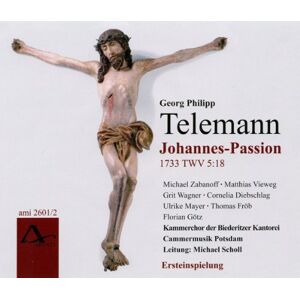 Georg Philipp Telemann: St John Passion TWV 5:18 1733 Georg Philipp Telemann: St John Passion TWV 5:18 1733