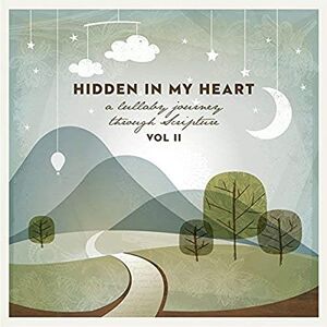 Hidden In My Heart (A Lullaby Journey Through Scripture) Vol. Ii Hidden In My Heart (A Lullaby Journey Through Scripture) Vol. Ii
