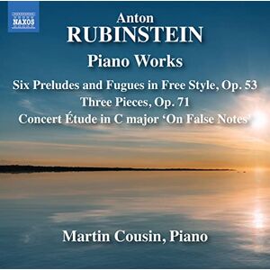 Anton Rubinstein: Piano Works Six Preludes and Fugues in Free Style, Op. 53; Three Pieces, Op. 71; Concert Etude in C major 'On False Notes' Anton Rubinstein: Piano Works Six Preludes and Fugues in Free Style, Op. 53; Three Pieces, Op. 71; Concert Etude in C major 'On False Notes'
