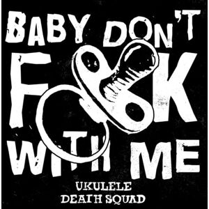 Baby Don'T Fuck With Me Baby Don'T Fuck With Me