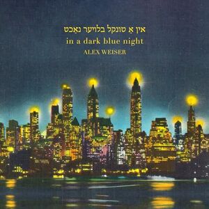 Alex Weiser: in a dark blue night Alex Weiser: in a dark blue night