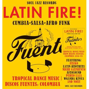 Soul Jazz Records Presents Latin Fire! Cumbia-Salsa-Afro-Funk: Tropical Dance Music From Discos Fuentes, Columbia 1956-83 Soul Jazz Records Presents Latin Fire! Cumbia-Salsa-Afro-Funk: Tropical Dance Music From Discos Fuentes, Columbia 1956-83