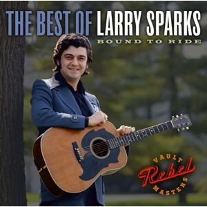 The Best of Larry Sparks: Bound to Ride The Best of Larry Sparks: Bound to Ride
