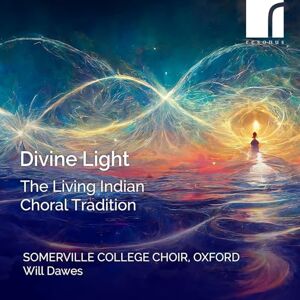 Divine Light: The Living Indian Choral Tradition Divine Light: The Living Indian Choral Tradition