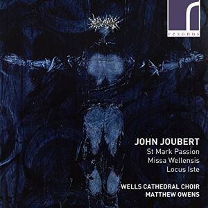 John Joubert: St Mark Passion, Missa Wellensis, Locus Iste John Joubert: St Mark Passion, Missa Wellensis, Locus Iste