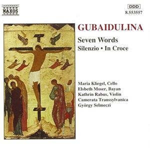 GUBAIDULINA: Seven Words / Silenzio / In Croce GUBAIDULINA: Seven Words / Silenzio / In Croce