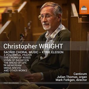 Christopher Wright: Sacred Choral Music Kyrie Eleison Christopher Wright: Sacred Choral Music Kyrie Eleison