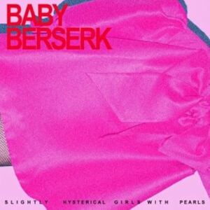 Baby Berserk Slightly Hysterical Girls With Pearls - Music & Fashion Fusion Baby Berserk Slightly Hysterical Girls With Pearls - Music & Fashion Fusion