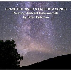 Space Dulcimer And Freedom Songs: Relaxing Ambient Instrumentals Space Dulcimer And Freedom Songs: Relaxing Ambient Instrumentals