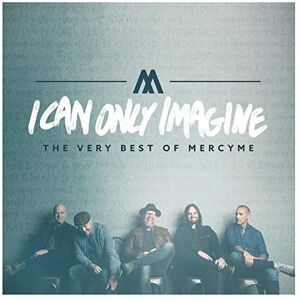 I Can Only Imagine The Very Best Of Mercyme I Can Only Imagine The Very Best Of Mercyme