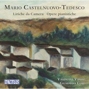 Mario Castelnuovo-Tedesco: Art songs; Piano works Mario Castelnuovo-Tedesco: Art songs; Piano works