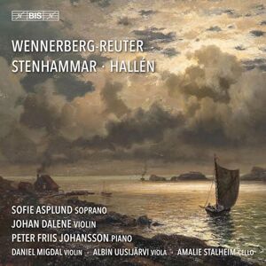 Sara Wennerberg-Reuter; Andreas Hallen; Wilhelm Stenhammar: Swedish Vocal and Chamber Music Sara Wennerberg-Reuter; Andreas Hallen; Wilhelm Stenhammar: Swedish Vocal and Chamber Music