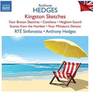Anthony Hedges: Kingston Sketches; Four Breton Sketches; Cantilena; Heigham Sound; Scenes from Humber; Four Miniature Da Anthony Hedges: Kingston Sketches; Four Breton Sketches; Cantilena; Heigham Sound; Scenes from Humber; Four Miniature Da