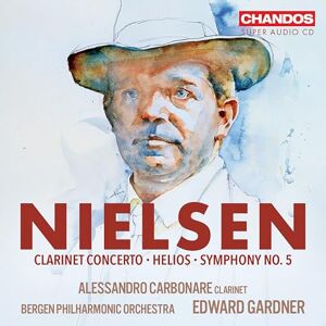 Carl Nielsen: Clarinet Concerto, Op. 57; Helios, Op. 17; Symphony No. 5, Op. 50 Carl Nielsen: Clarinet Concerto, Op. 57; Helios, Op. 17; Symphony No. 5, Op. 50