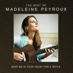 Keep Me In Your Heart For A While: The Best Of Madeleine Peyroux Keep Me In Your Heart For A While: The Best Of Madeleine Peyroux