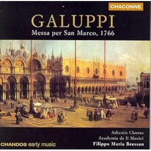 Galuppi: Messa per San Marco, 1766 /Athestis Chorus · Academia de li Musici · Bressan Galuppi: Messa per San Marco, 1766 /Athestis Chorus · Academia de li Musici · Bressan