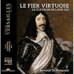 Le fier virtuose. Le clavecin de Louis XIII Le fier virtuose. Le clavecin de Louis XIII