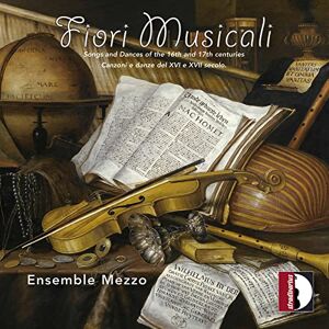 Fiori Musicali: Songs and Dances of the 16th and 17th centuries Fiori Musicali: Songs and Dances of the 16th and 17th centuries