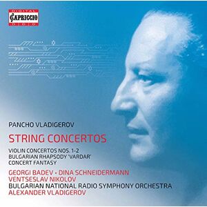 Pancho Vladigerov: String Concertos Violin Concertos Nos. 1-2, Bulgarian Rhapsody 'Vardar', Concert Fantasy Pancho Vladigerov: String Concertos Violin Concertos Nos. 1-2, Bulgarian Rhapsody 'Vardar', Concert Fantasy