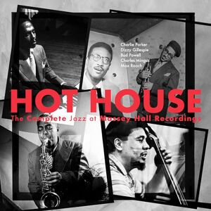 Hot House: The Complete Jazz At Massey Hall Recordings Hot House: The Complete Jazz At Massey Hall Recordings