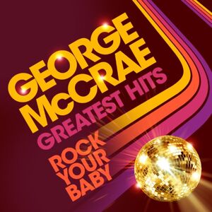 Rock Your Baby: Greatest Hits Rock Your Baby: Greatest Hits