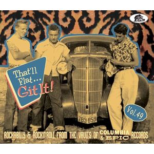 That'll Flat... Git It! (Vol. 49): Rockabilly & Rock 'N' Roll From The Vaults Of Columbia & Epic... That'll Flat... Git It! (Vol. 49): Rockabilly & Rock 'N' Roll From The Vaults Of Columbia & Epic...