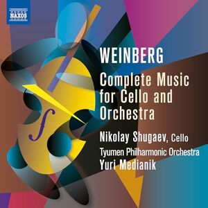 Mieczyslaw Weinberg: Complete Music for Cello and Orchestra Mieczyslaw Weinberg: Complete Music for Cello and Orchestra