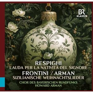 Ottorino Respighi: Lauda per la nativita del Signore; Francesco Paolo Frontini / Howard Arman: Sicilian Christmas Carols Ottorino Respighi: Lauda per la nativita del Signore; Francesco Paolo Frontini / Howard Arman: Sicilian Christmas Carols