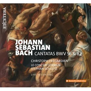 J.S. Bach: Cantatas BWV 56 & 82 J.S. Bach: Cantatas BWV 56 & 82