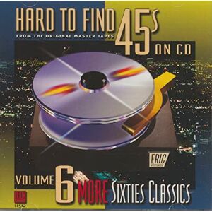 Hard To Find 45's On CD: VOLUME 6 MORE SIXTIES CLASSICS;FROM THE ORIGINAL MASTER TAPE Hard To Find 45's On CD: VOLUME 6 MORE SIXTIES CLASSICS;FROM THE ORIGINAL MASTER TAPE